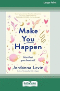 Make You Happen: Manifest your best self (Large Print 16 Pt Edition)