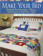 Make Your Bed: Quilted Bed Runners, Pillows, and More to Suit Your Style