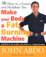 Make Your Body a Fat-Burning Machine: 30 Days to a Leaner and Healthier You