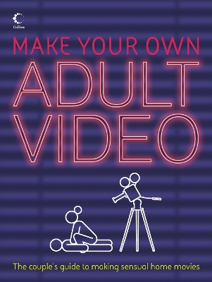 Make Your Own Adult Video: The Couple's Guide to Making Sensual Home Movies - Joy, Petra