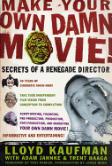 Make your own damn movie!: secrets of a renegade director