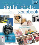 Make Your Own Digital Photo Scrapbook: How to Turn Your Digital Photos into Fun for All Your Friends and Family - Hissey, Ivan, and Pring, Roger