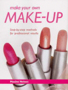 Make Your Own Make-up: Step-by-step Methods for Professional Results - Nelson, Maxine