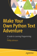 Make Your Own Python Text Adventure: A Guide to Learning Programming