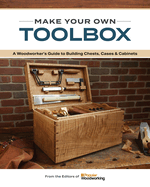 Make Your Own Toolbox: A Woodworker's Guide to Building Chests, Cases & Cabinets