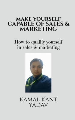 Make yourself capable of sales & Marketing - Kant, Kamal