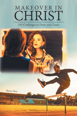 Makeover in Christ: 103 Challenges to Draw you Closer - Roe, Sherry