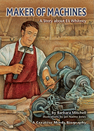 Maker of Machines: A Story about Eli Whitney - Mitchell, Barbara