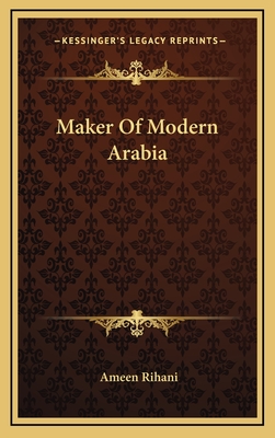 Maker Of Modern Arabia - Rihani, Ameen, Professor