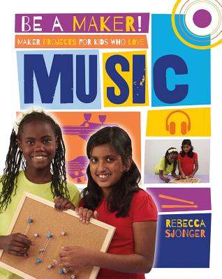 Maker Projects for Kids Who Love Music - Sjonger, Rebecca