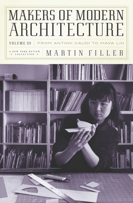 Makers of Modern Architecture, Volume III: From Antoni Gaud to Maya Lin - Filler, Martin