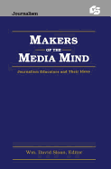 Makers of the Media Mind: Journalism Educators and Their Ideas