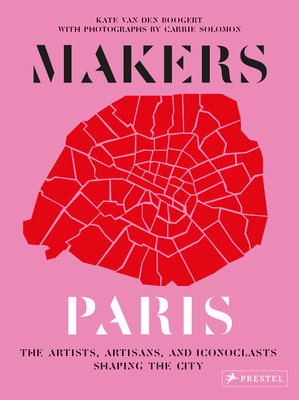 Makers Paris - van den Boogert, Kate, and Solomon, Carrie (Photographer)