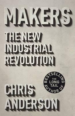 Makers: The New Industrial Revolution - Anderson, Chris