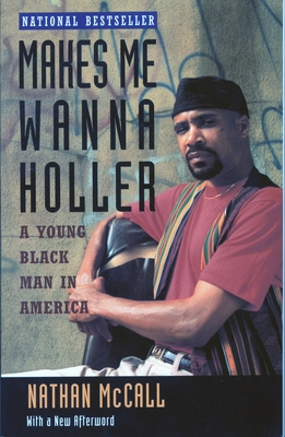 Makes Me Wanna Holler: A Young Black Man in America - McCall, Nathan