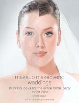 Makeup Makeovers: Weddings - Jones, Robert