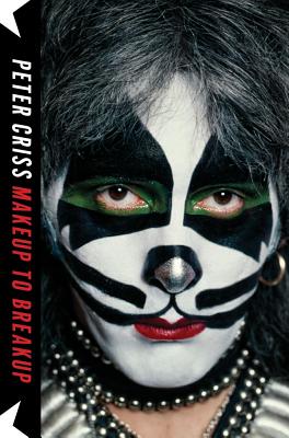 Makeup to Breakup: My Life in and Out of Kiss - Criss, Peter, and Sloman, Larry