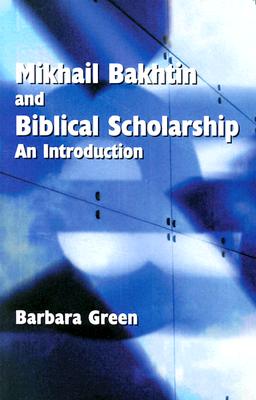 Makhail Bakhtin and Biblical Scholarship: An Introduction - Green, Barbara, and Knight, Douglas A, and Society of Biblical Literature