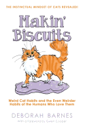 Makin' Biscuits: Weird Cat Habits and the Even Weirder Habits of the Humans Who Love Them