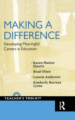 Making a Difference: Developing Meaningful Careers in Education - Quartz, Karen Hunter, and Olsen, Brad, and Anderson, Lauren