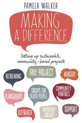 Making a Difference: Setting up sustainable, community-based projects - Walker, Pamela