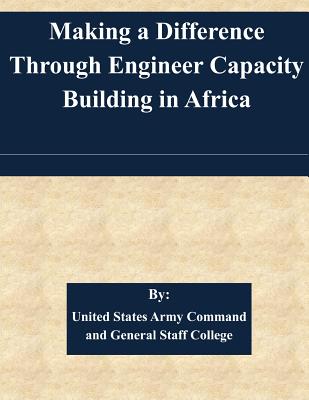 Making a Difference Through Engineer Capacity Building in Africa - United States Army Command and General S