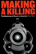 Making a Killing: The Business of Guns in America