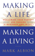 Making a Life, Making a Living(r): Reclaiming Your Purpose and Passion in Business and in Life