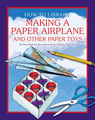 Making a Paper Airplane and Other Paper Toys - Rau, Dana Meachen