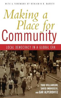 Making a Place for Community: Local Democracy in a Global Era - Williamson, Thad, and Imbroscio, David, and Alperovitz, Gar