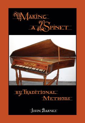 Making a Spinet by Traditional Methods - Barnes, John