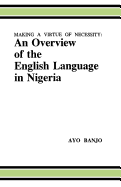 Making a Virtue of Necessity: An Overview of the English Language in Nigeria