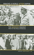 Making a World After Empire: The Bandung Moment and Its Political Afterlives Volume 11