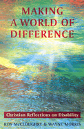 Making a World of Difference: Christian Reflections on Disability - McCloughry, Roy, and Morris, Wayne