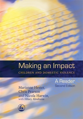 Making an Impact - Children and Domestic Violence: A Reader - Pearson, Chris, and Harwin, Nicola, and Abrahams, Hilary (Contributions by)