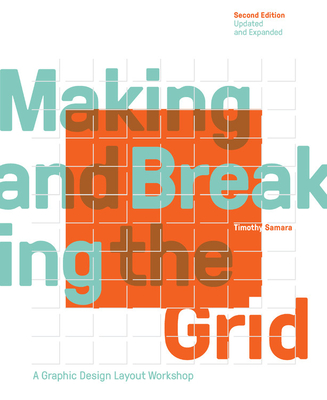 Making and Breaking the Grid, Second Edition, Updated and Expanded: A Graphic Design Layout Workshop - Samara, Timothy