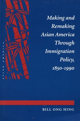 Making and Remaking Asian America - Hing, Bill Ong