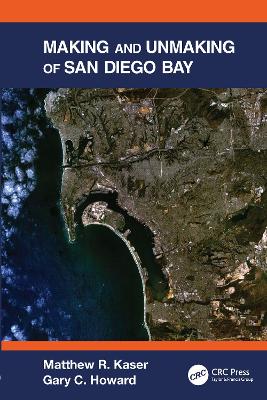 Making and Unmaking of San Diego Bay - Kaser, Matthew R., and Howard, Gary C.
