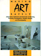 Making Art Safely: Alternative Methods and Materials in Drawing, Painting, Printmaking, Graphic Design, and Photography - Spandorfer, Merle, and Curtiss, Deborah, and Snyder, Jack