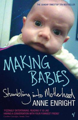 Making Babies: the Sunday Times bestselling memoir of stumbling into motherhood - Enright, Anne