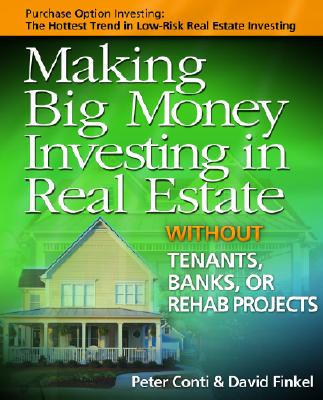 Making Big Money Investing in Real Estate: Without Tenants, Banks, or Rehab Projects - Conti, Peter, and Finkel, David, and Hastings, Cheryl (Foreword by)