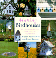 Making Birdhouses: the Ultimate Little Bird-Lover's Handbook
