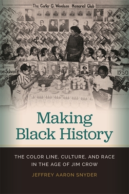 Making Black History: The Color Line, Culture, and Race in the Age of Jim Crow - Snyder, Jeffrey Aaron