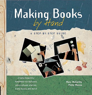 Making Books by Hand: A Step-By-Step Guide - McCarthy, Mary, and Manna, Philip