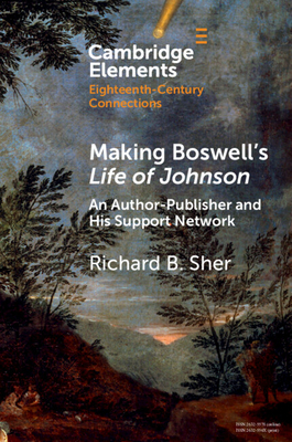 Making Boswell's Life of Johnson: An Author-Publisher and His Support Network - Sher, Richard B