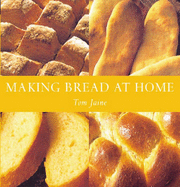 Making Bread at Home: 50 Recipes from Around the World - Jaine, Tom