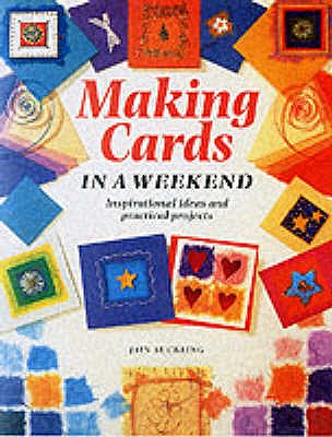 Making Cards in a Weekend: Inspirational Ideas and Practical Projects - Suckling, Jain