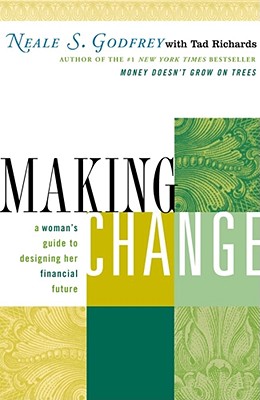 Making Change: A Woman's Guide to Designing Her Financial Future - Godfrey, Neale S, and Richards, Tad