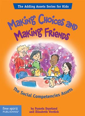 Making Choices and Making Friends: The Social Competencies Assets - Espeland, Pamela, and Verdick, Elizabeth
