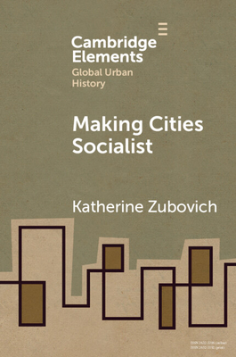 Making Cities Socialist - Zubovich, Katherine